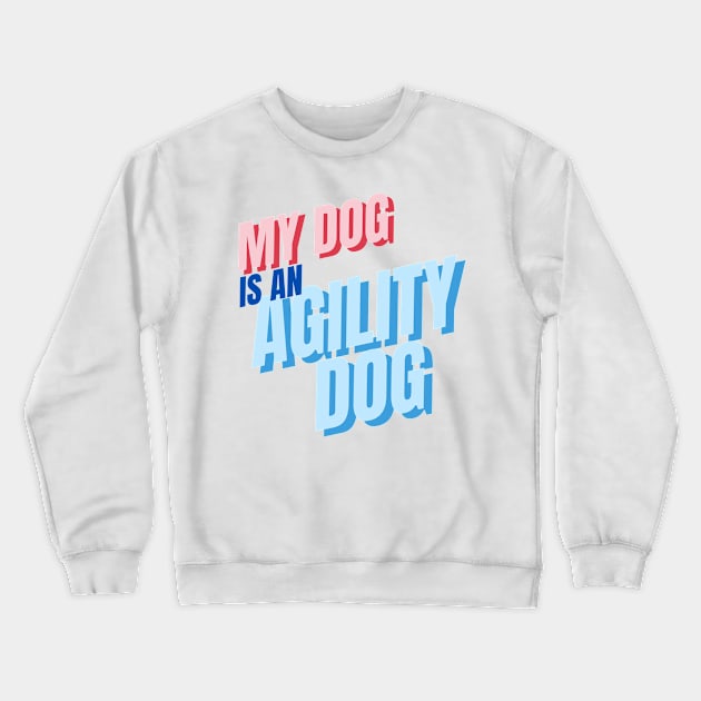 My dog is an agility dog Crewneck Sweatshirt by pascaleagility